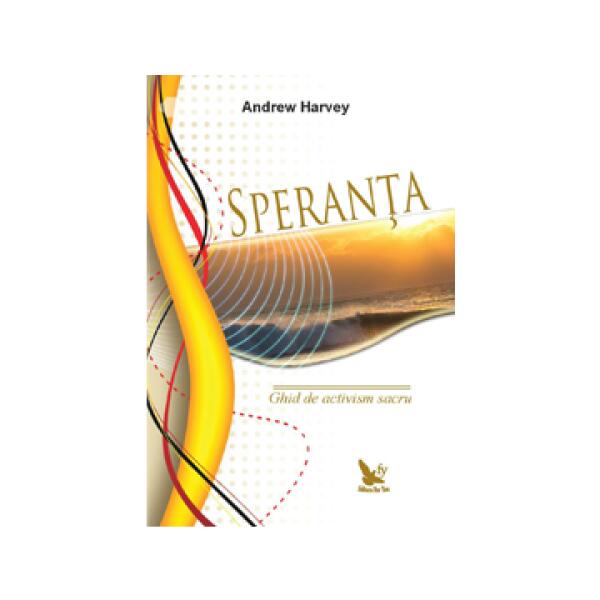 Speranță. Ghid de activism sacru - Andrew Harvey - For You