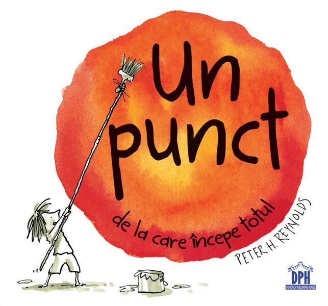 Un punct de la care începe totul - Peter H. Reynolds - Didactica Publishing House