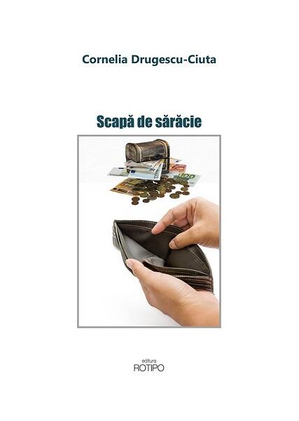 Scapă de sărăcie - Cornelia Drugescu-Ciuta - Rotipo