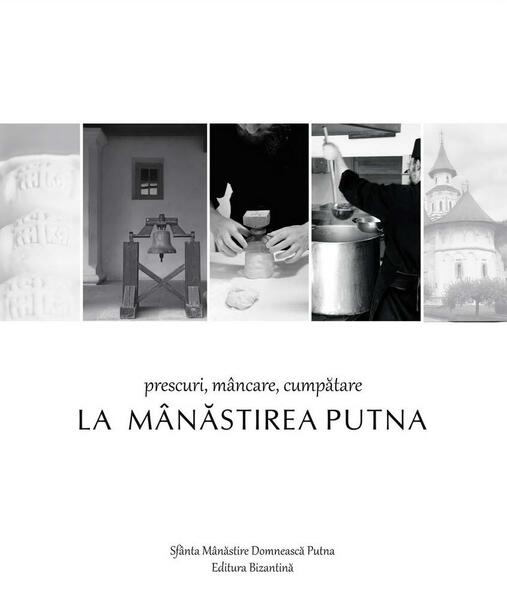 Prescuri, mancare, cumpatare la Manastirea Putna - Paperback brosat - *** - Bizantina