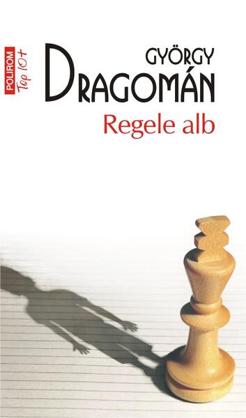 Regele alb (Top10+) - György Dragomán - Polirom