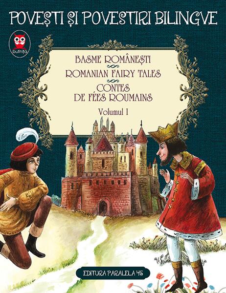 Basme românești. Romanian fairy tales. Contes de fees roumains (Vol. 1) - Ion Creangă, Petre Ispirescu - Paralela 45
