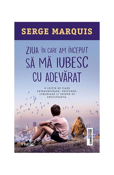 Ziua în care am început să mă iubesc cu adevărat - Serge Marquis - Trei