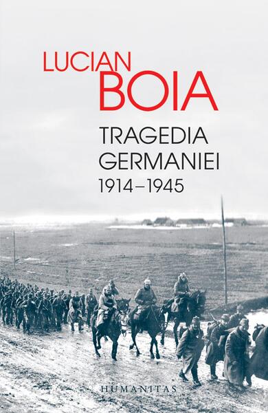 Tragedia Germaniei. 1914-1945 - Lucian Boia - Humanitas