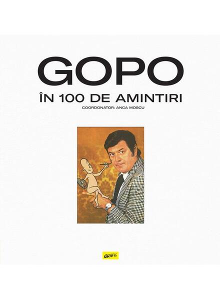 GOPO în 100 de amintiri - Anca Moscu - Grafic Art