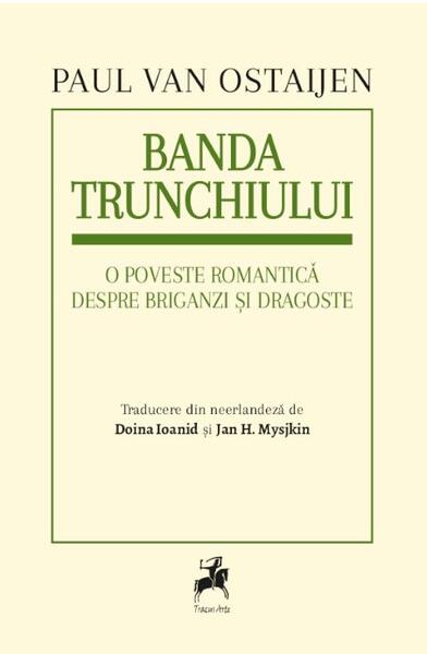 Banda trunchiului. O poveste romantică despre briganzi și dragoste - Paul van Ostaijen