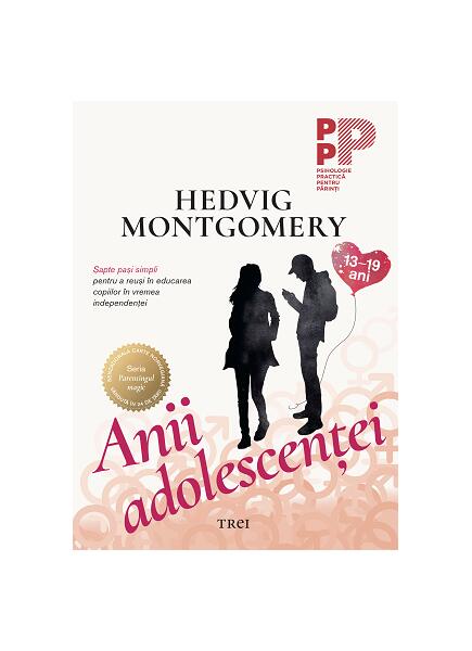 Anii adolescenței. Șapte pași simpli pentru a reuși în educarea copiilor în vremea independenței (13-19 ani) - Hedvig Montgomery