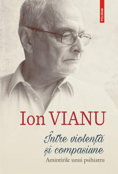 Între violență și compasiune - Ion Vianu - Polirom
