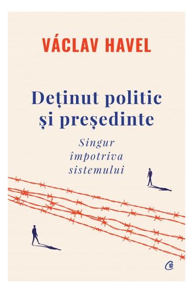 Deținut politic și președinte - Václav Havel - Curtea Veche