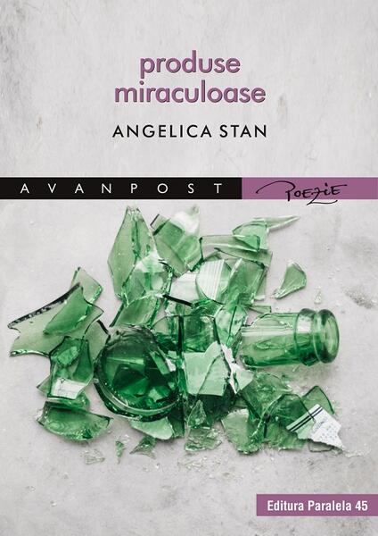 Produse miraculoase - Angelica Stan - Paralela 45
