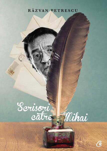 Scrisori către Mihai - Răzvan Petrescu - Curtea Veche