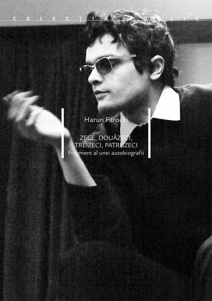 Zece, douăzeci, treizeci, patruzeci. Fragment al unei autobiografii - Harun Farocki - Idea Design