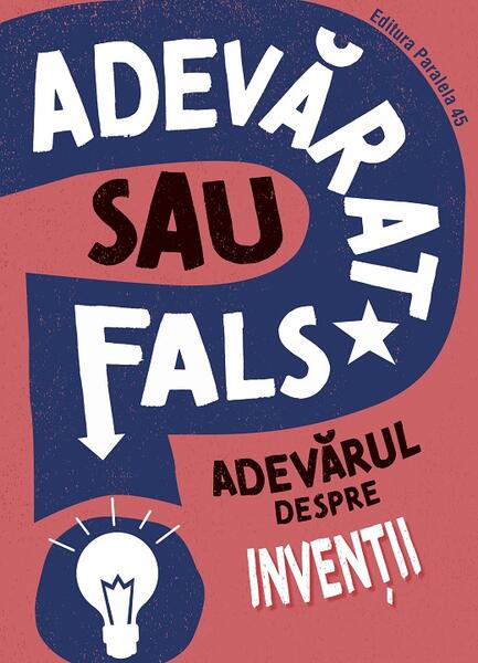 Adevărat sau fals? Adevărul despre invenții - Paralela 45