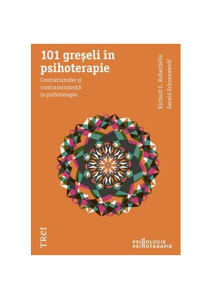 101 greşeli în psihoterapie. Contratransfer şi contrarezistenţă în psihoterapie - Gerald Schoenewolf, Richard C. Robertiello - Trei