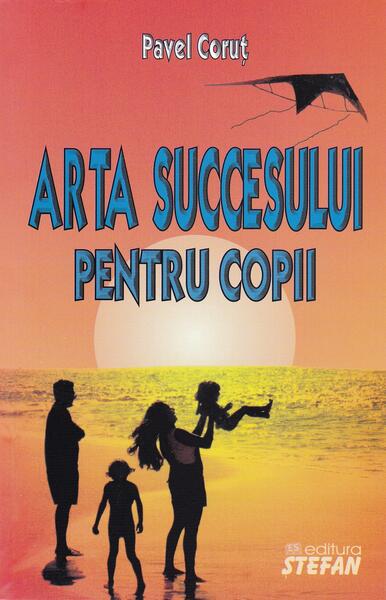 Arta succesului pentru copii - Pavel Coruț