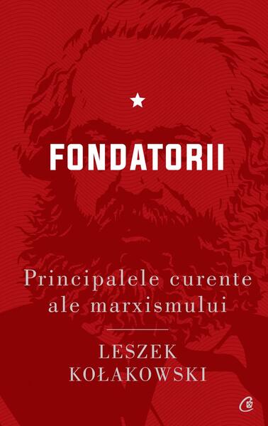 Fondatorii. Principalele curente ale marxismului (Vol. 1) - Leszek Kołakowski - Curtea Veche