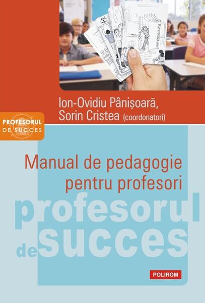 Manual de pedagogie pentru profesori - Ion-Ovidiu Pânișoară, Sorin Cristea - Polirom