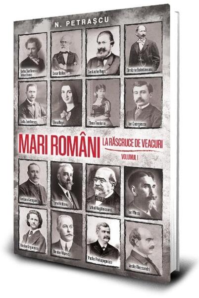 Mari români la răscruce de veacuri (Vol. 1) - Paul Editions