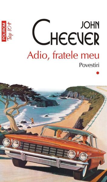 Adio, fratele meu (Vol. 1) - John Cheever - Polirom
