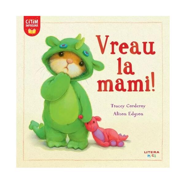 Vreau la mami! - Tracey Corderoy, Alison Edgson - Litera mică