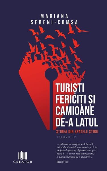 Turiști fericiți și camioane de-a latul. Știrea din spatele știrii (Vol. 2) - Mariana Sebeni-Comșa - Creator