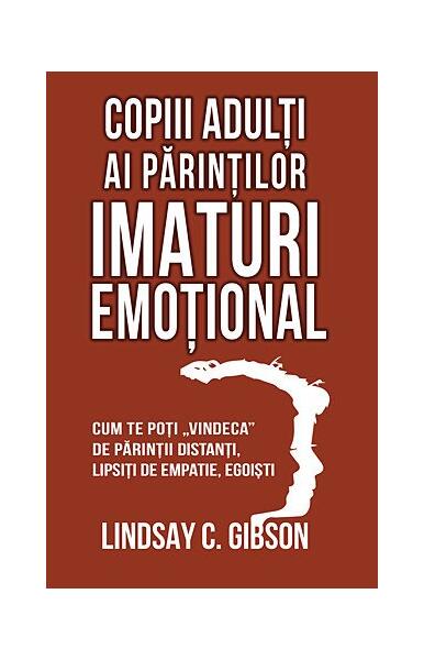 Copiii adulți ai părinților imaturi emoțional - Lindsay C. Gibson - Herald