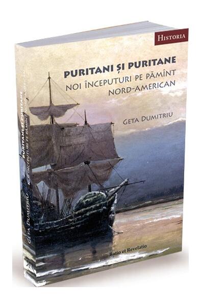 Puritani și puritane. Noi începuturi pe pămînt nord-american - Geta Dumitriu - Ratio et Revelatio