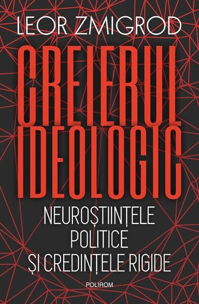 Creierul ideologic - Leor Zmigrod - Polirom