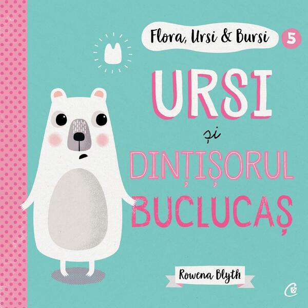 Ursi și dințișorul buclucaș (Vol. 5) - Rowena Blyth - Curtea Veche