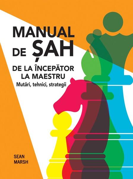 Manual de șah. De la începător la maestru - Sean Marsh - Didactica Publishing House