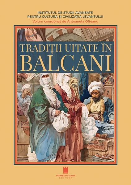 Tradiții uitate în Balcani - Antoaneta Olteanu - Cetatea de Scaun