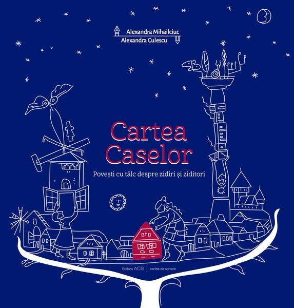 Cartea Caselor - Alexandra Culescu, Alexandra Mihailciuc, Andrei Tache - ACS