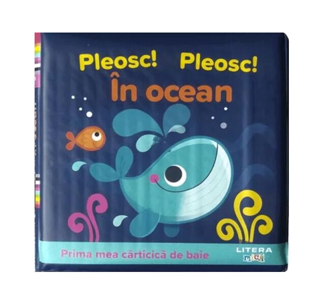 Prima mea carticica de baie. Pleosc! Pleosc! in ocean - Board book - *** - Litera mica