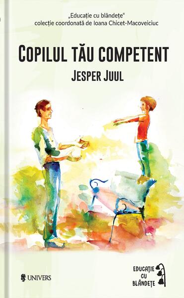 Copilul tău competent - Jesper Juul - Univers