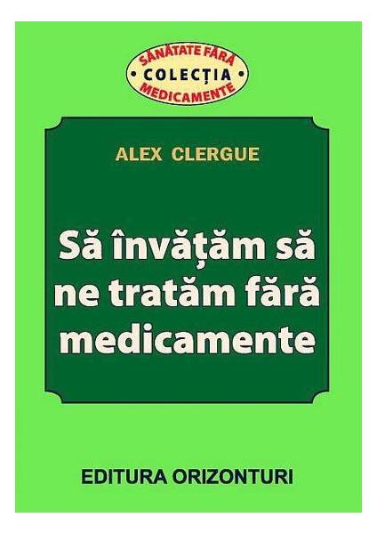Să învățăm să ne tratăm fără medicamente - Alex Clergue - Orizonturi