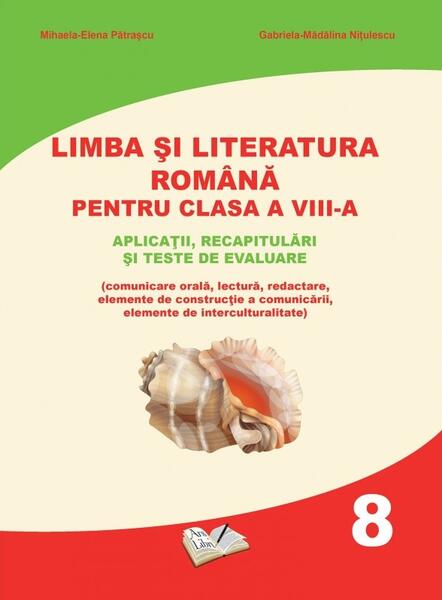 Limba și literatura română pentru clasa a VIII-a - Gabriela-Mădălina Nițulescu, Mihaela-Elena Pătrașcu - Ars Libri