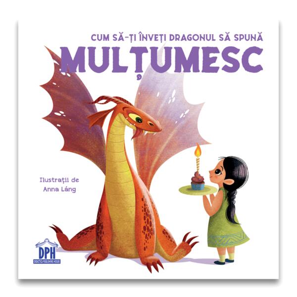 Cum să-ți înveți dragonul să spună Mulțumesc - Anna Láng, Eleonora Fornasari - Didactica Publishing House