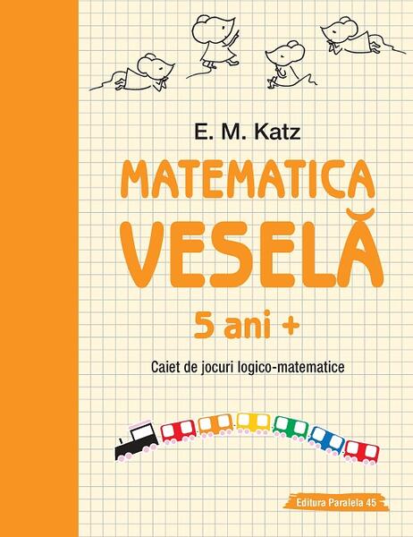 Matematica veselă. Caiet de jocuri logico-matematice (5 ani +) - E. M. Katz - Paralela 45