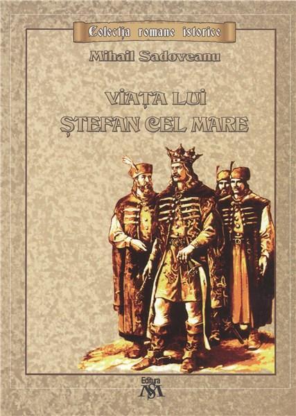 Viața lui Ștefan cel Mare - Mihail Sadoveanu - Mihail Sadoveanu