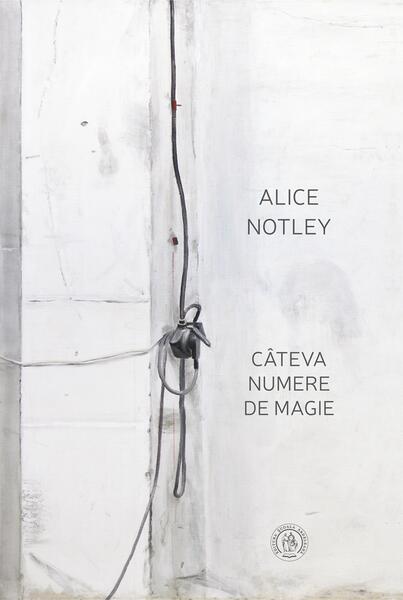 Câteva numere de magie - Alice Notley - Școala Ardeleană