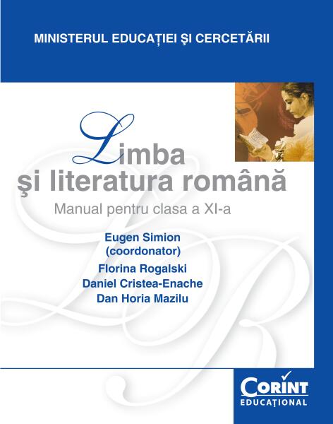 Limba și literatura română. Manual - Clasa a XI-a - Dan Horia Mazilu, Daniel Cristea-Enache, Eugen Simion, Florina Rogalski - Corint