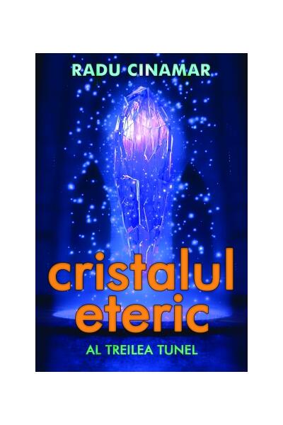 Cristalul eteric. Al treilea tunel - Radu Cinamar - Daksha