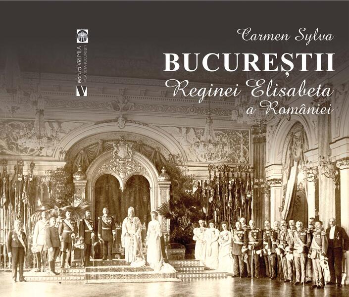 Bucureștii Reginei Elisabeta a României - Carmen Sylva