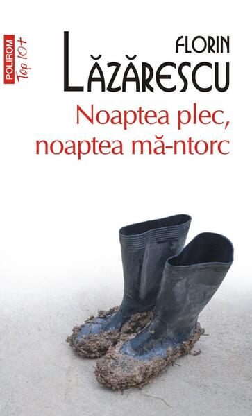 Noaptea plec, noaptea mă-ntorc - Florin Lăzărescu - Polirom
