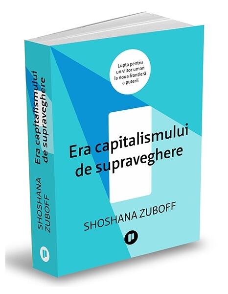 Era capitalismului de supraveghere - Shoshana Zuboff - Publica