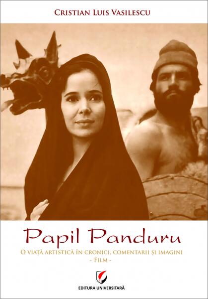 Papil Panduru. O viata artistica in cronici, comentarii si imagini (Film) - Paperback brosat - Cristian Luis Vasilescu - Universitara