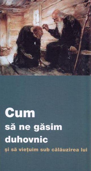 Cum să ne găsim duhovnic și să viețuim sub călăuzirea lui - De Suflet