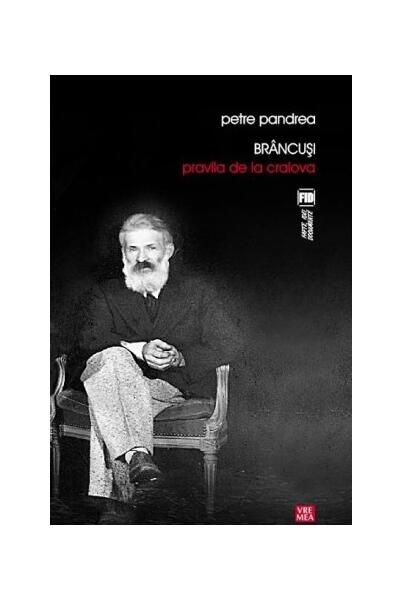 Brâncuși: Pravila de la Craiova - Petre Pandrea