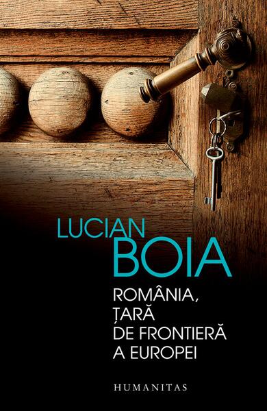 România, ţară de frontieră a Europei - Lucian Boia - Humanitas