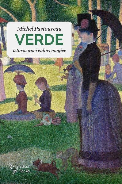 Verde. Istoria unei culori magice - Michel Pastoureau - For You